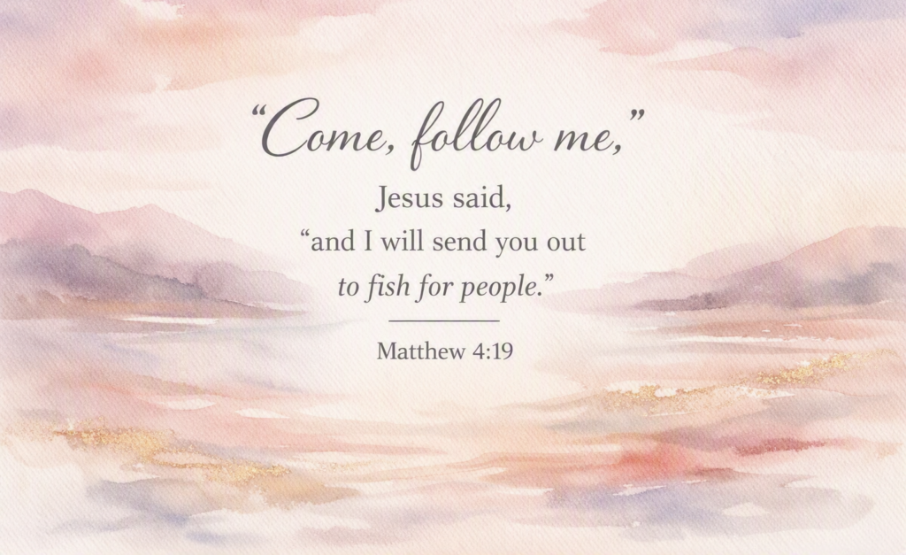 Soft watercolor scripture card featuring Matthew 4:19, “Come, follow me,” Jesus said, “and I will send you out to fish for people.” Pastel pink, mauve, and blush‑gold tones with gentle shoreline background.